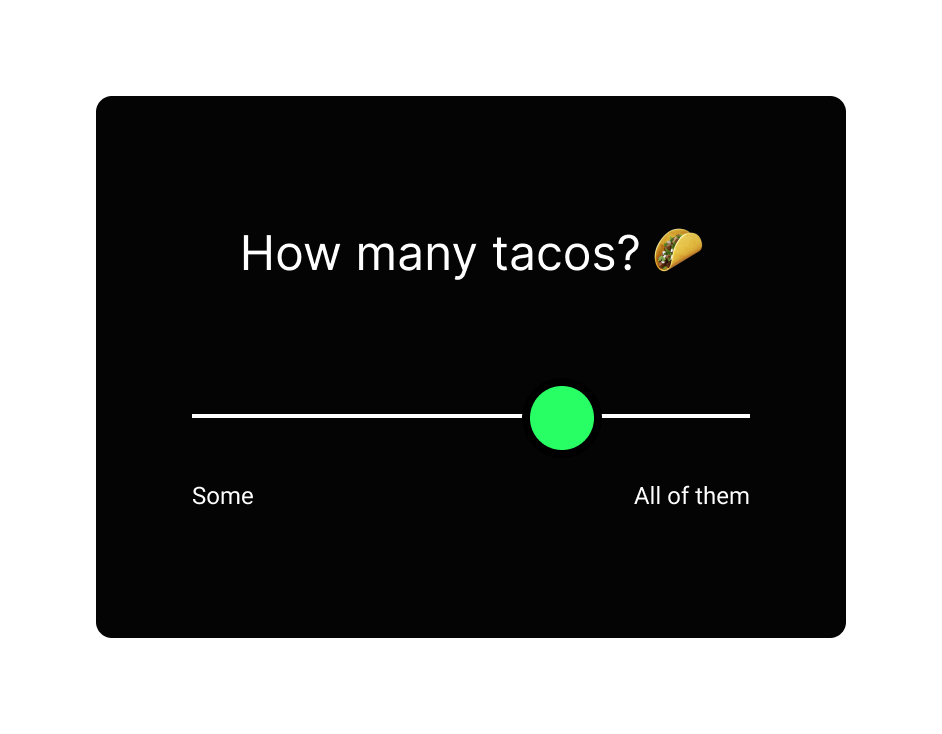Slider: How many tacos? Range of Some to All of them