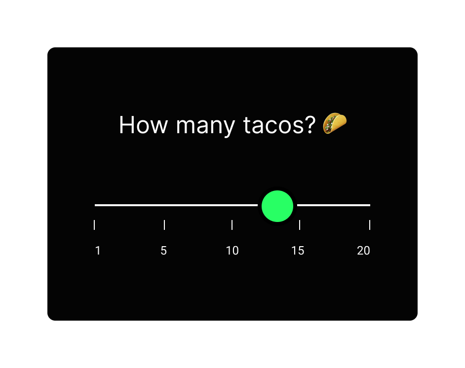 Slider: How many tacos? Range of 1, 5, 10, 15, 20.